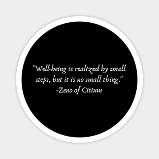 "Well-being is realized by small steps, but it is no small thing." Magnet